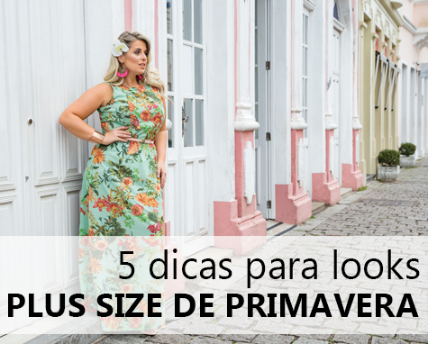 5 dicas para looks plus size de primavera 5 dicas para looks plus size de primavera